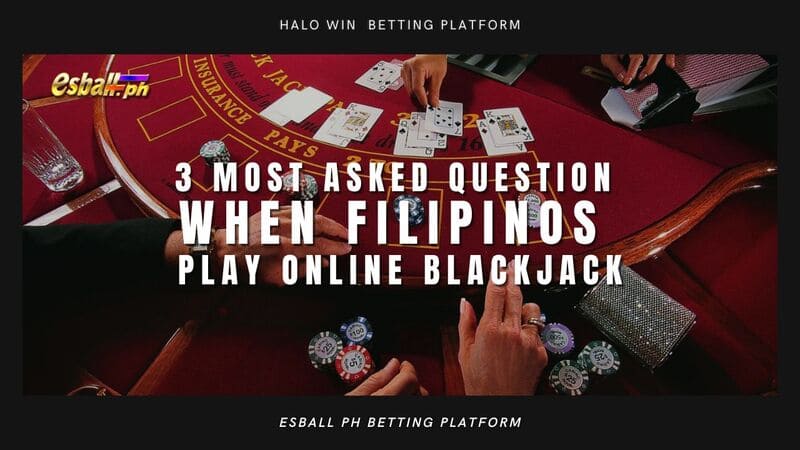 3 Most Asked Question When Filipinos Play Online Blackjack