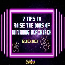 7 Mga Tip para Mapataas ang Logro ng Panalong Blackjack