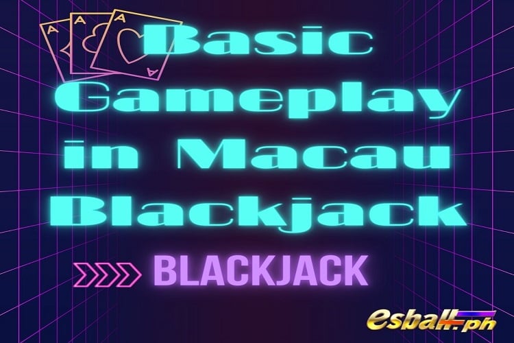 Basic Rules of Blackjack: Alamin Kung Paano Maglaro ng Macau Blackjack