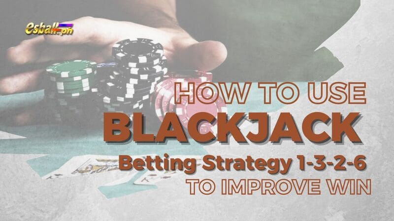 Paano Gamitin ang Blackjack Betting Strategy 1-3-2-6 para Pahusayin ang Panalo