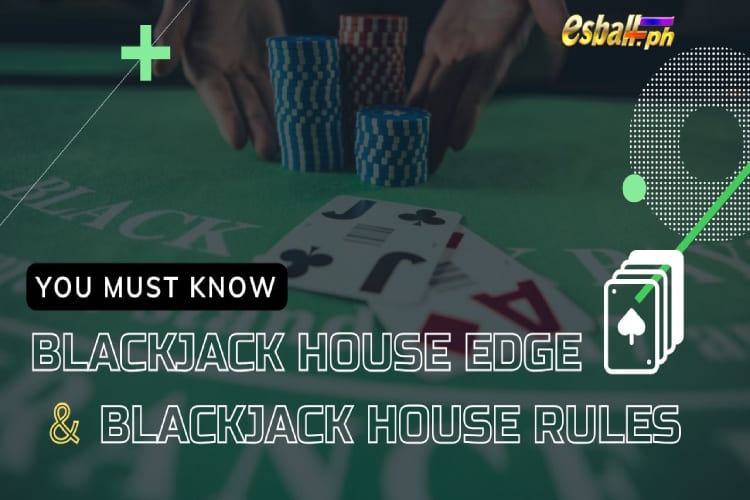 Mga Panuntunan sa Blackjack House Edge at Blackjack House na Dapat Mong Malaman
