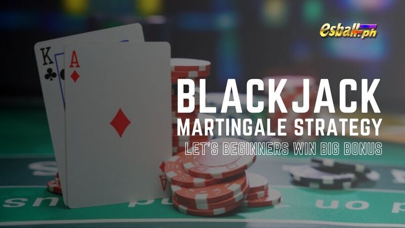 Blackjack Martingale Strategy Tayo'y Magsisimulang Manalo ng Malaking bonus