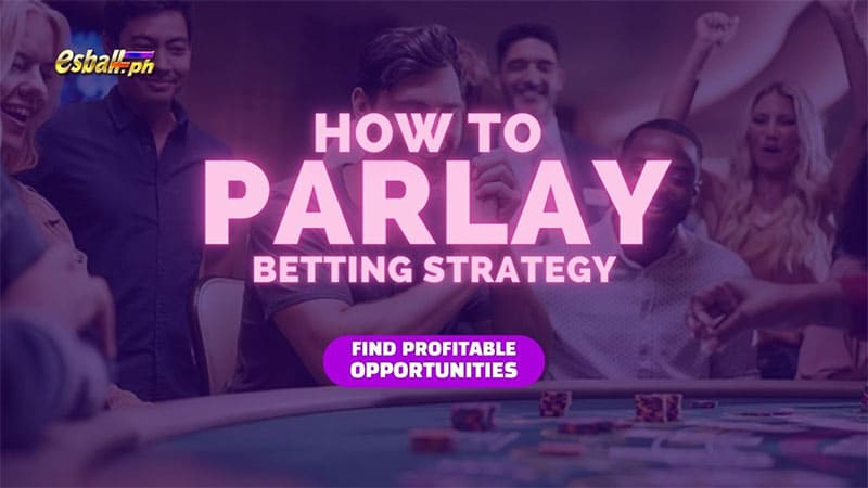Paano Gamitin ang Parlay Betting Strategy para Kumita ng Malaki