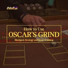 How to Use Oscar's Grind Blackjack Strategy and Keep Winning