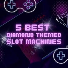 5 Best Diamond-Themed Slot Machines for Easy Big Wins