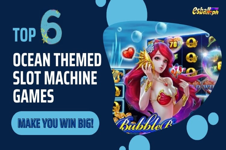 Nangungunang 6 na Mga Larong Slot Machine na May Temang Karagatan ang Nagpapanalo sa iyo ng MALAKI!