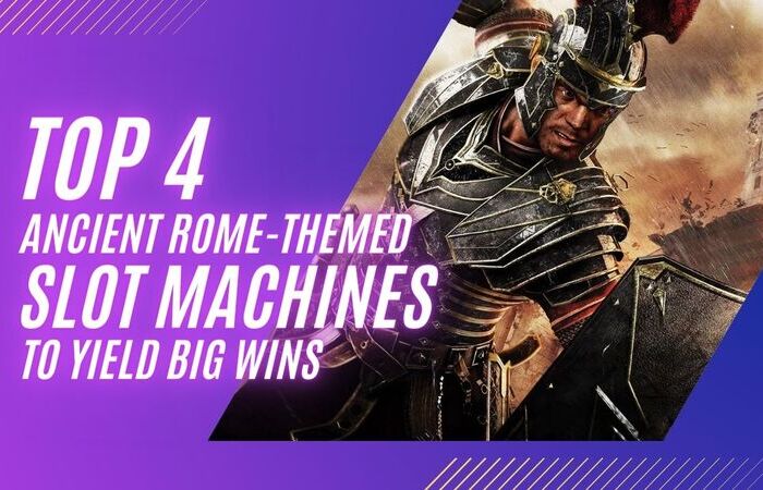 Top 4 Ancient Rome-Themed Slot Machines to Yield Big Wins