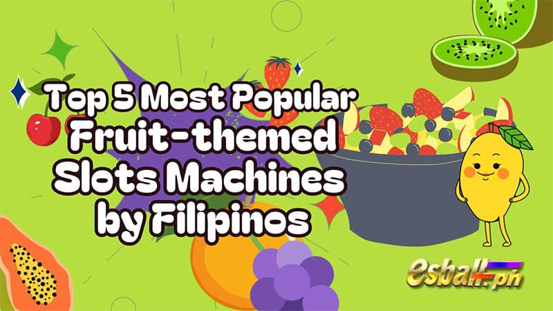 Top 5 Pinakatanyag na Fruit-themed Slots Machines ng mga Pilipino