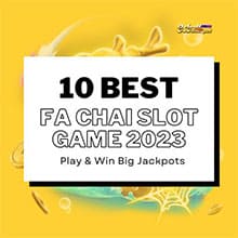 10 Pinakamahusay na FA Chai Slot Game 2023 para Maglaro at Manalo ng Malaking Jackpot