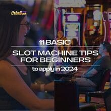 11 Pangunahing Mga Tip sa Slot Machine para sa mga Baguhan na mag-aplay sa 2024