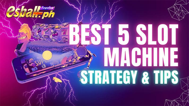 Best 5 Slot Machine Strategy & Tips to Excel in Games