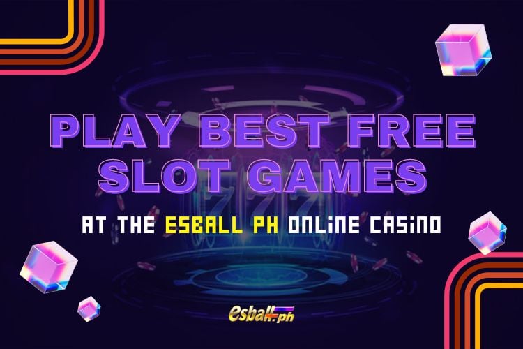 Maglaro ng Pinakamahusay na Libreng Mga Laro sa Slot sa Esball PH Online Casino