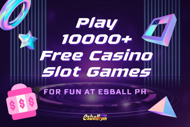 Maglaro ng 10000+ Free Casino Slot Games for Fun sa EsballPH