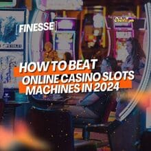 Finesse on How to Beat Online Casino Slots Machines in 2024