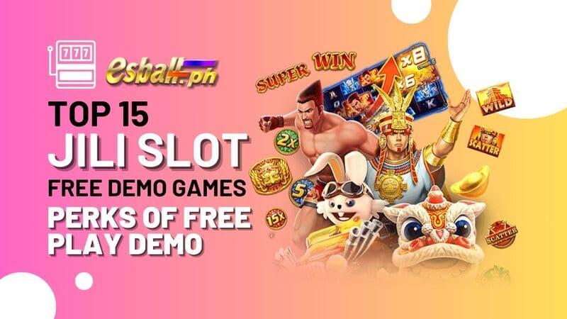 Top 15 Jili Slot Libreng Demo Game, Perks ng Libreng Play Demo