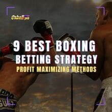 9 Pinakamahusay na Boxing Betting Strategy at Pamamaraan sa Pag-maximize ng Kita
