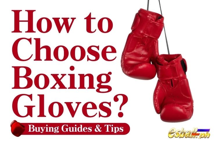 How to Choose Boxing Gloves? Mga Gabay at Tip sa Pagbili