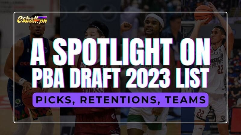 A Spotlight on PBA Draft 2023 List Picks, Retentions, Teams